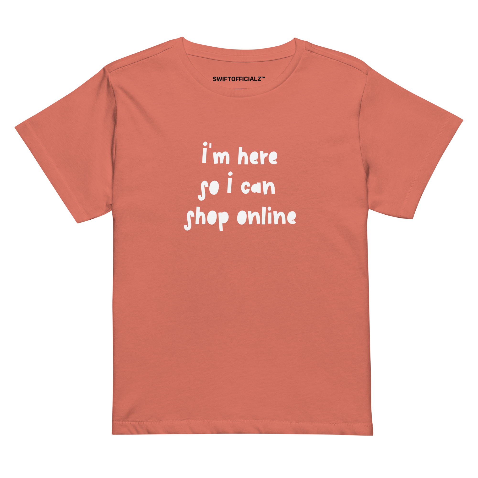 "I'm here so I can shop online" Women’s High-Waisted T-Shirt